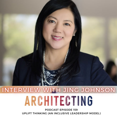 Architecting Podcast Episode 159: Uplift Thinking (An Inclusive Leadership Model) - Interview with Jing Johnson